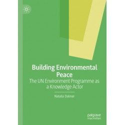 Building Environmental Peace: The UN Environment Programme as a Knowledge Actor