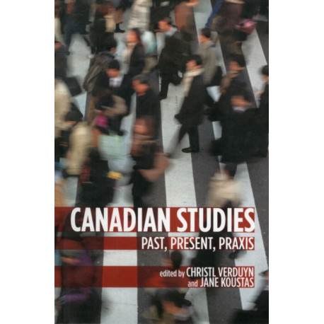 Canadian Studies: Past, Present, Praxis