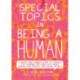 Special Topics in a Being Human: A Queer and Tender Guide to Things I've Learned the Hard Way about Caring For People, Including Myself