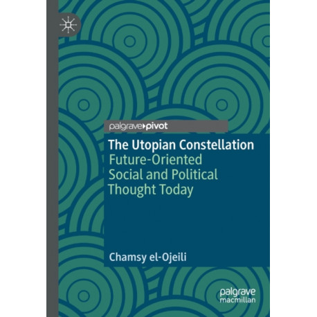 The Utopian Constellation: Future-Oriented Social and Political Thought Today