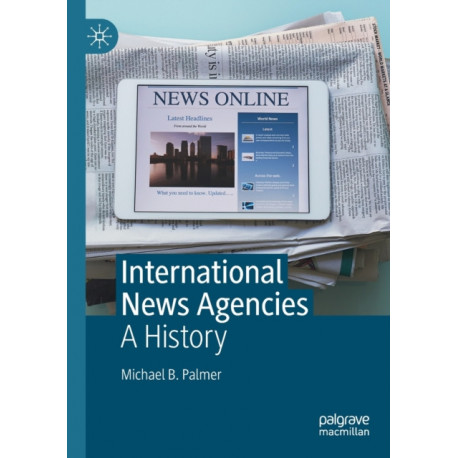 International News Agencies: A History