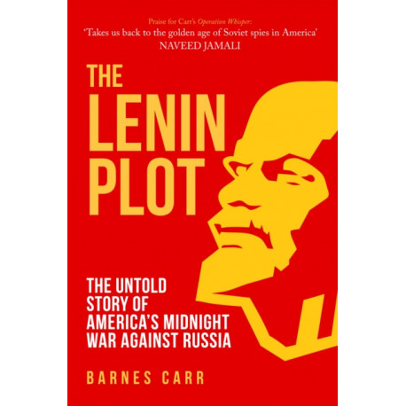 The Lenin Plot: The Untold Story of America’s Midnight War Against Russia