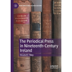 The Periodical Press in Nineteenth-Century Ireland