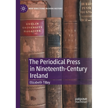 The Periodical Press in Nineteenth-Century Ireland