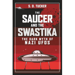 The Saucer and the Swastika: The Dark Myth of Nazi UFOs