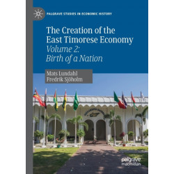 The Creation of the East Timorese Economy: Volume 2: Birth of a Nation
