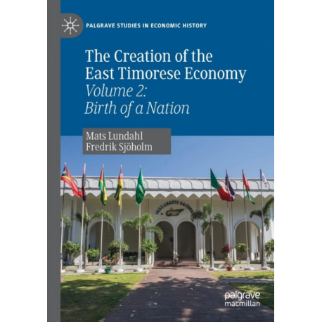 The Creation of the East Timorese Economy: Volume 2: Birth of a Nation