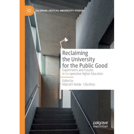 Reclaiming the University for the Public Good: Experiments and Futures in Co-operative Higher Education