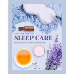 The Complete Guide to Sleep Care: Best Practices for a Restful and Happier You