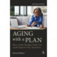 Aging with a Plan: How a Little Thought Today Can Vastly Improve Your Tomorrow, Second Edition