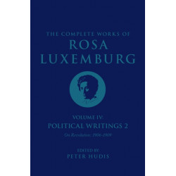 The Complete Works of Rosa Luxemburg Volume IV: Political Writings 2, On Revolution 1906-1909