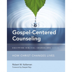 Gospel-Centered Counseling: How Christ Changes Lives