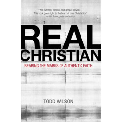 Real Christian: Bearing the Marks of Authentic Faith