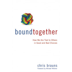 Bound Together: How We Are Tied to Others in Good and Bad Choices