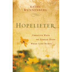 Hopelifter: Creative Ways to Spread Hope When Life Hurts