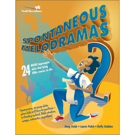 Spontaneous Melodramas 2: 24 More Impromptu Skits That Bring Bible Stories to Life