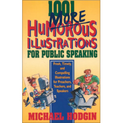 1001 More Humorous Illustrations for Public Speaking: Fresh, Timely, and Compelling Illustrations for Preachers, Teachers, and Speakers