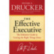 The Effective Executive: The Definitive Guide to Getting the Right Things Done