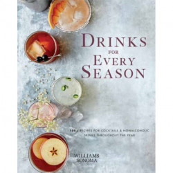Drinks for Every Season: 100+ Recipes for Cocktails & Nonalcoholic Drinks Throughout the Year