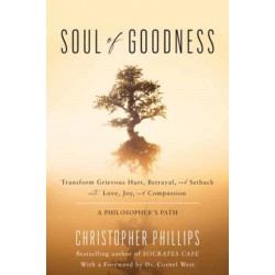 Soul of Goodness: Transform Grievous Hurt, Betrayal, and Setback into Love, Joy, and Compassion