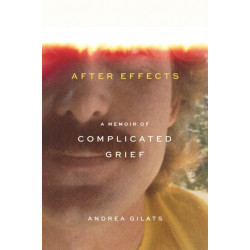 After Effects: A Memoir of Complicated Grief