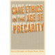 Care Ethics in the Age of Precarity