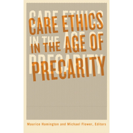 Care Ethics in the Age of Precarity