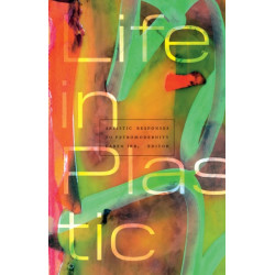 Life in Plastic: Artistic Responses to Petromodernity