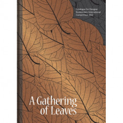 Gathering of Leaves, A: Catalogue for Designer Bookbinders International Competition 2022
