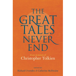 Great Tales Never End, The: Essays in Memory of Christopher Tolkien