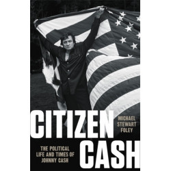 Citizen Cash: The Political Life and Times of Johnny Cash