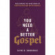 You Need a Better Gospel – Reclaiming the Good News of Participation with Christ: Reclaiming the Good News of Participation with Christ