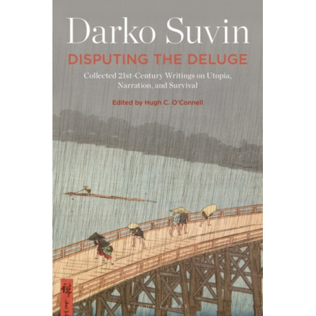 Disputing the Deluge: Collected 21st-Century Writings on Utopia, Narration, and Survival