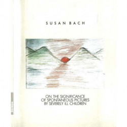 Life Paints Its Own Span: On the Significance of Spontaneous Pictures by Severly Ill Children