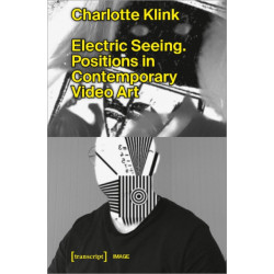Electric Seeing: Positions in Contemporary Video Art