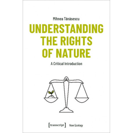 Understanding the Rights of Nature: A Critical Introduction