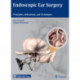 Endoscopic Ear Surgery: Principles, Indications, and Techniques