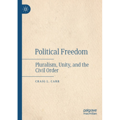 Political  Freedom: Pluralism, Unity, and the Civil Order