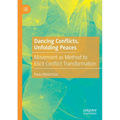 Dancing Conflicts, Unfolding Peaces: Movement as Method to Elicit Conflict Transformation