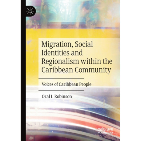 Migration, Social Identities and Regionalism within the Caribbean Community: Voices of Caribbean People