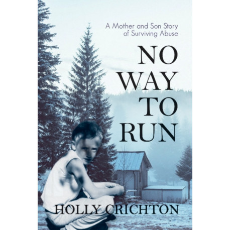 No Way to Run: A Mother and Son Story of Surviving Abuse