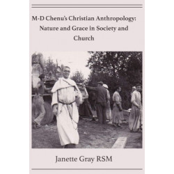 M-D Chenu's Christian Anthropology: Nature and Grace in Society and Church