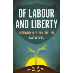 Of Labour and Liberty: Distributism in Victoria 1891–1966