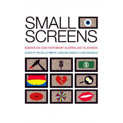 Small Screens: Essays on Contemporary Australian Television