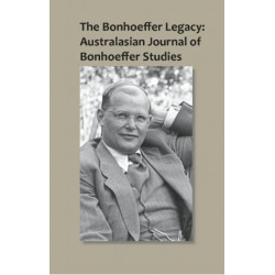 The Bonhoeffer Legacy: Australasian Journal of Bonhoeffer Studies, Vol 1: Australasian Journal of Bonhoeffer Study