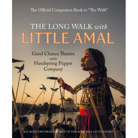 The Long Walk with Little Amal: The Official Companion book to 'The Walk', 8000 kms along the southern refugee route from Turkey to the U.K.