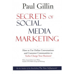Secrets of Social Media Marketing: How to Use Online Conversations & Customer Communities to Turbo-Charge Your Business!
