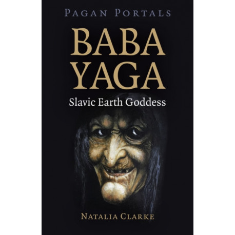 Pagan Portals - Baba Yaga, Slavic Earth Goddess