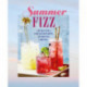 Summer Fizz: Over 100 Recipes for Refreshing Sparkling Drinks
