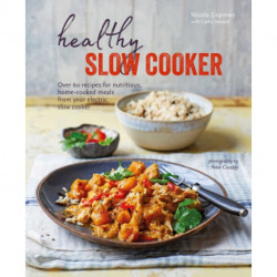 Healthy Slow Cooker: Over 60 Recipes for Nutritious, Home-Cooked Meals from Your Electric Slow Cooker
